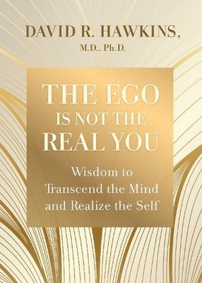 The Ego Is Not the Real You: Wisdom to Transcend the Mind and Realize the Self b
