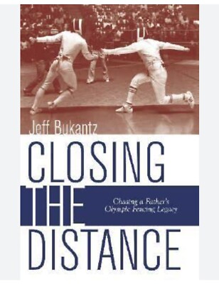 Closing the Distance : Chasing a Father's Olympic Fencing Legacy 