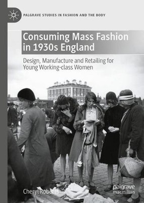 Consuming Mass Fashion in 1930s England: Design, Manufacture and Retailing for Y