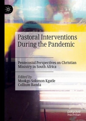 Pastoral Interventions During the Pandemic: Pentecostal Perspectives on Christia