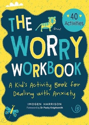 The Worry Workbook: A Kid's Activity Book for Dealing with Anxiety by Imogen Har