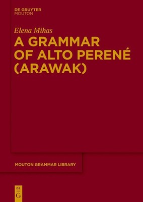 A Grammar of Alto Peren (Arawak) by Elena Mihas (English) Hardcover Book