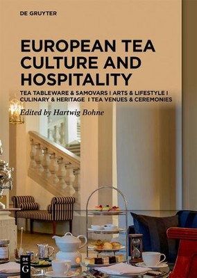 Tea Cultures of Europe: Heritage and Hospitality: Arts & Venues I Teaware & Samo