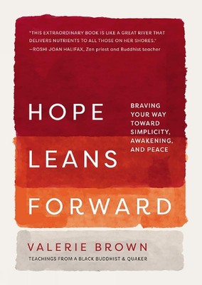 Hope Leans Forward: Braving Your Way toward Simplicity, Awakening, and Peace by 
