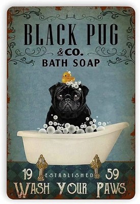 Black Pug Metal Tin Sign Black Pug Bath Soap Wash Your Paws Funny Poster Cafe...