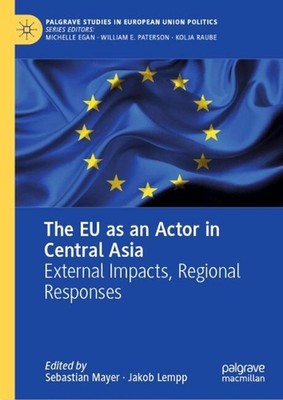 The EU as an Actor in Central Asia: External Impacts, Regional Responses by Seba