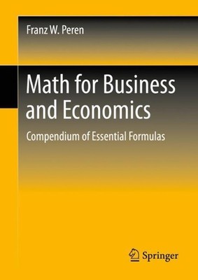 Math for Business and Economics: Compendium of Essential Formulas by Franz W. Pe