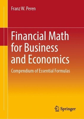 Financial Math for Business and Economics: Compendium of Essential Formulas by F