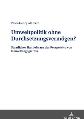 Umweltpolitik ohne Durchsetzungsvermoegen?: Staatliches Handeln aus der Perspekt