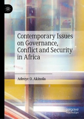 Contemporary Issues on Governance, Conflict and Security in Africa by Adeoye O. 