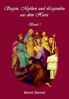 Sagen, Mythen und Legenden aus dem Harz: Band 1 by Bernd Sternal (German) Paperb