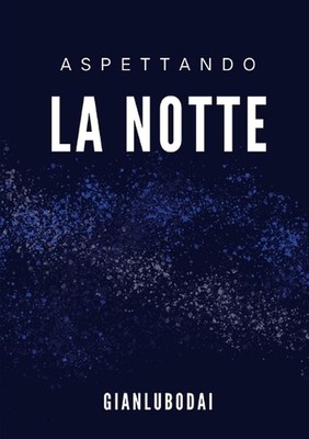 Aspettando la notte: Quando sei nella penombra della tua stanza by Gianlubodai P