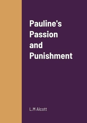 Pauline's Passion and Punishment by Louisa May Alcott Paperback Book