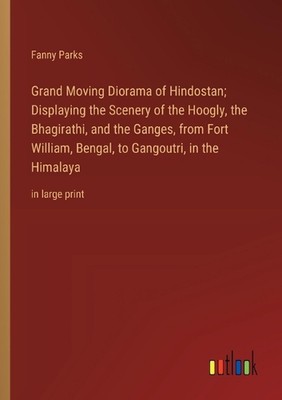 Grand Moving Diorama of Hindostan; Displaying the Scenery of the Hoogly, the Bha