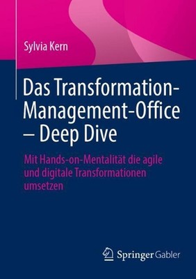 Das Transformation-Management-Office Deep Dive: Mit Hands-on-Mentalit?t die agil