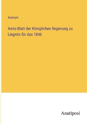 Amts-Blatt der Kniglichen Regierung zu Liegnitz fr das 1846 by Anonym Paperback 