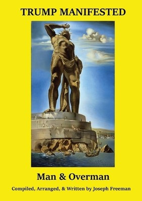 TRUMP MANIFESTED Man & Overman: Man and Overman by Joseph Jack Freeman (English)