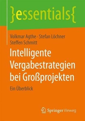 Intelligente Vergabestrategien bei Groprojekten: Ein ?berblick by Volkmar Agthe 