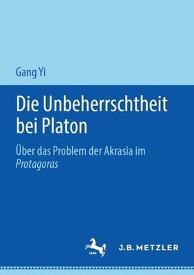 Die Unbeherrschtheit bei Platon: ?ber das Problem der Akrasia im Protagoras by G