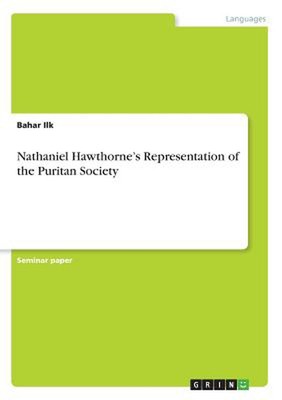 Nathaniel Hawthorne's Representation of the Puritan Society by Bahar Ilk (Englis