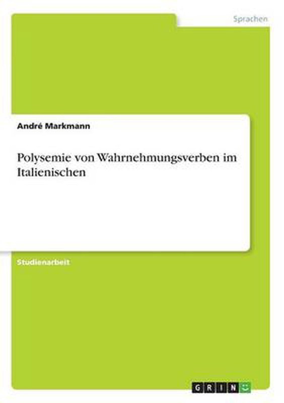 Polysemie Von Wahrnehmungsverben Im Italienischen By Andre Markmann (German) Pap