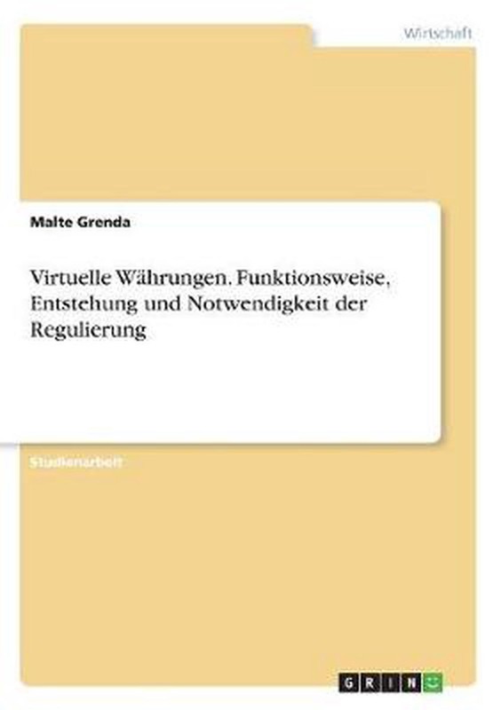 Virtuelle Wahrungen. Funktionsweise, Entstehung und Notwendigkeit der Regulierun