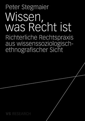 Wissen, was Recht ist: Richterliche Rechtspraxis aus wissenssoziologisch-ethnogr