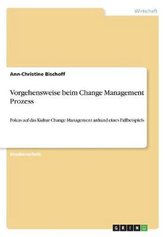 Vorgehensweise Beim Change Management Prozess: Fokus Auf Das Kultur Change Manag