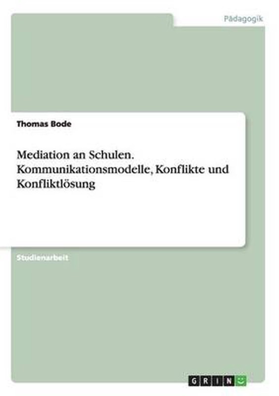 Mediation An Schulen. Kommunikationsmodelle, Konflikte Und Konfliktloesung By Th