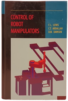 CONTROL OF ROBOT MANIPULAORS by  F. L. Lewis, C. T. Abdallah & D. M. Dawson