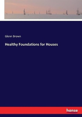 Healthy Foundations for Houses by Glenn Brown (English) Paperback Book