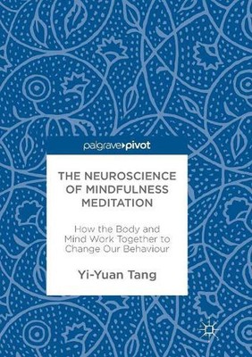 The Neuroscience of Mindfulness Meditation: How the Body and Mind Work Together 