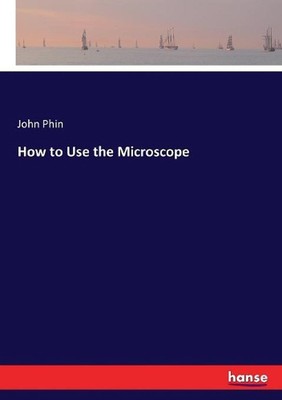 How to Use the Microscope by John Phin (English) Paperback Book