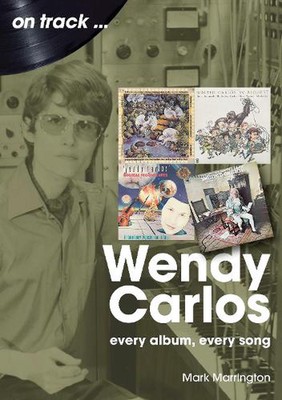 Wendy Carlos On Track:: Every Album, Every Song by Mark Marrington Paperback Boo