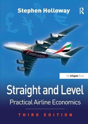 Straight and Level: Practical Airline Economics by Stephen Holloway (English) Pa