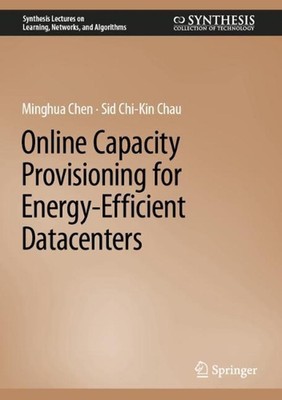 Online Capacity Provisioning for Energy-Efficient Datacenters by Minghua Chen (E