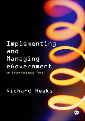Implementing and Managing eGovernment: An International Text by Richard Heeks (E