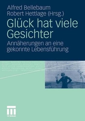 Glck hat viele Gesichter: Ann?herungen an eine gekonnte Lebensf?hrung by Alfred 