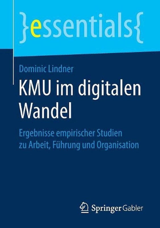 Kmu Im Digitalen Wandel: Ergebnisse Empirischer Studien Zu Arbeit, F?Hrung Und O