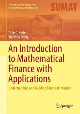 An Introduction to Mathematical Finance with Applications: Understanding and Bui