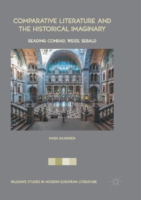 Comparative Literature and the Historical Imaginary: Reading Conrad, Weiss, Seba