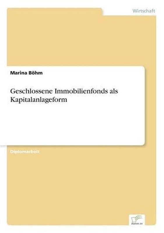 Geschlossene Immobilienfonds Als Kapitalanlageform By Marina B?Hm (German) Paper