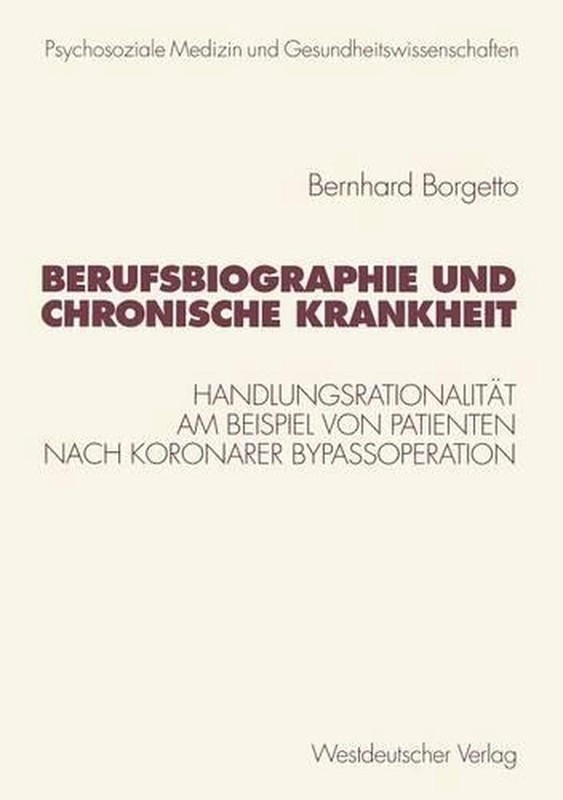 Berufsbiographie Und Chronische Krankheit: Handlungsrationalit?T Am Beispiel Von