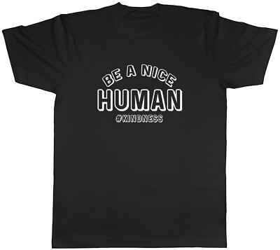 Be A Nice Human #kindness Mens Unisex T-Shirt Tee