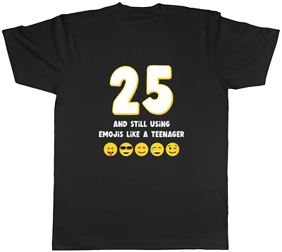 Funny 25th Birthday Mens T-Shirt 25 & Still Using Emojis Unisex Tee Gift
