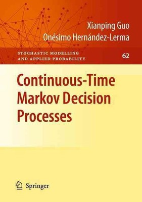 Continuous-Time Markov Decision Processes: Theory and Applications by Xianping G