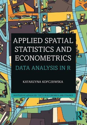 Applied Spatial Statistics and Econometrics: Data Analysis in R by Katarzyna Kop