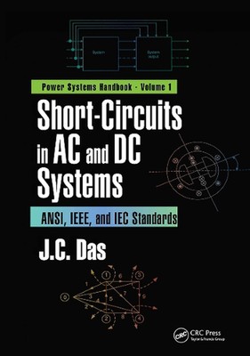 Short-Circuits in AC and DC Systems: ANSI, IEEE, and IEC Standards by J.C. Das P