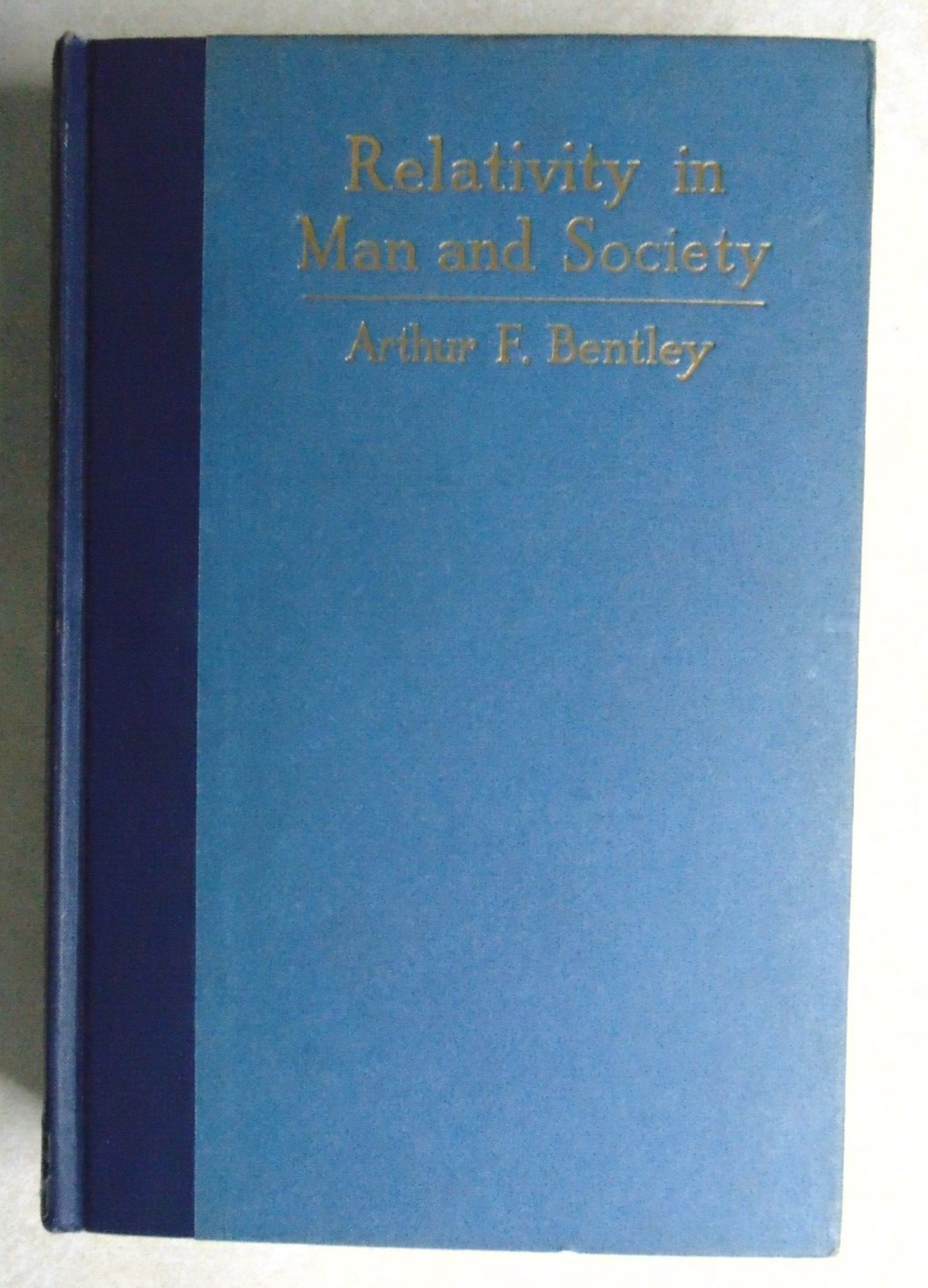 Relativity in Man and Society Arthur Bentley 1926 HC Book