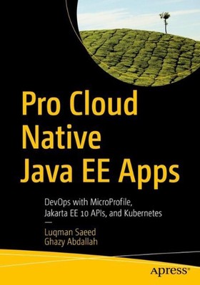 Pro Cloud Native Java EE Apps: DevOps with MicroProfile, Jakarta EE 10 APIs, and